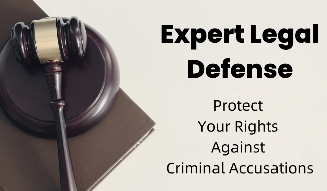 Expert Legal Defense: Protect Your Rights Against Criminal Accusations