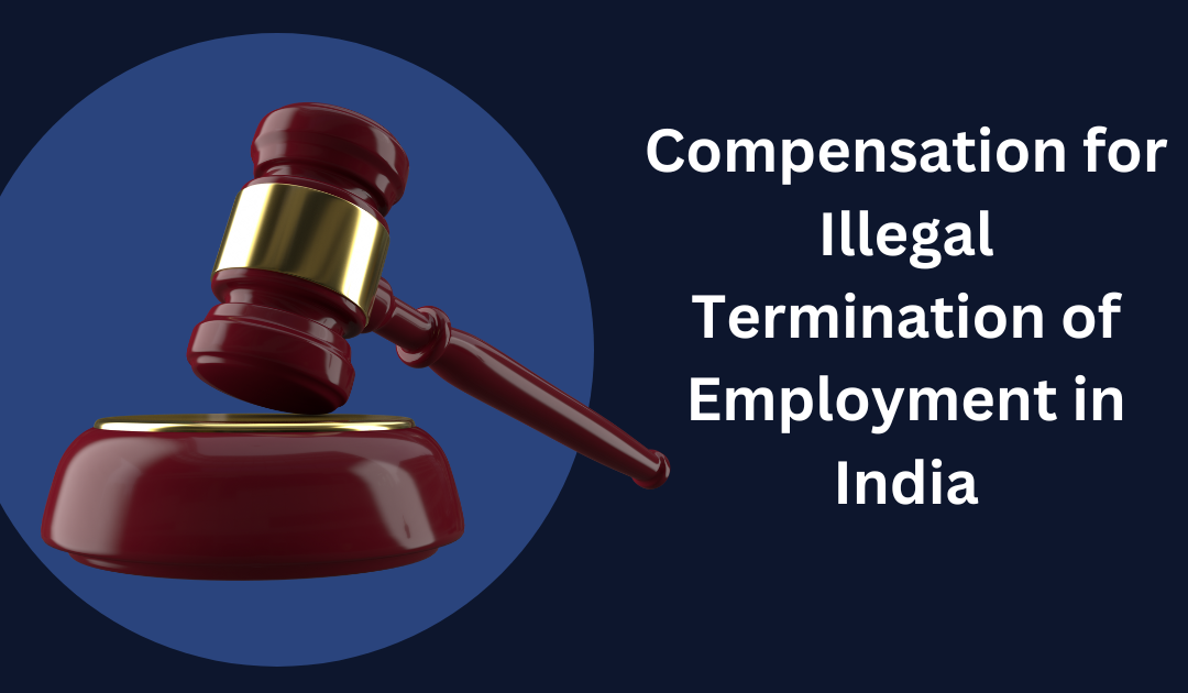 Compensation for Illegal Termination of Employment in India