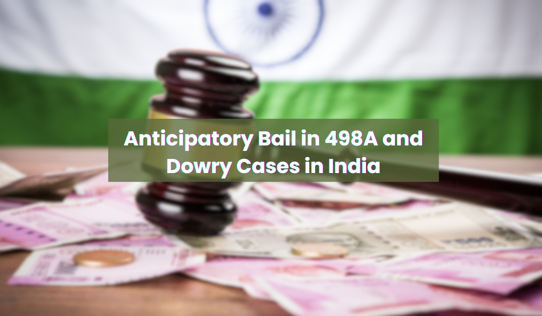 Anticipatory Bail in 498A and Dowry Cases in India